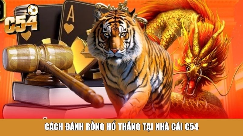 Cách đánh Rồng Hổ thắng tại nhà cái C54