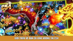 Bắn Cá Thần Rồng Tại C54 – Trải Nghiệm Săn Cá Đỉnh Cao