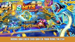 Bắn Cá Long Vương Tại C54 – Săn Thưởng Cực Đỉnh, Giải Trí Cực Đã